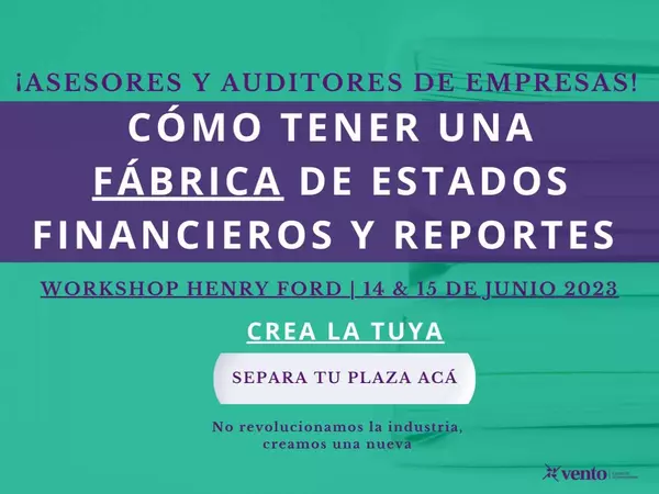 ¡Taller Gratuito para Asesores y Auditores! Crea tu fábrica de estados financieros en el Workshop Henry Ford